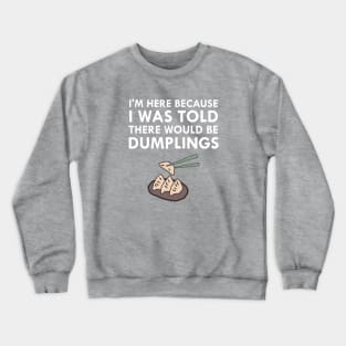 I Was Told There Would Be Dumplings Crewneck Sweatshirt